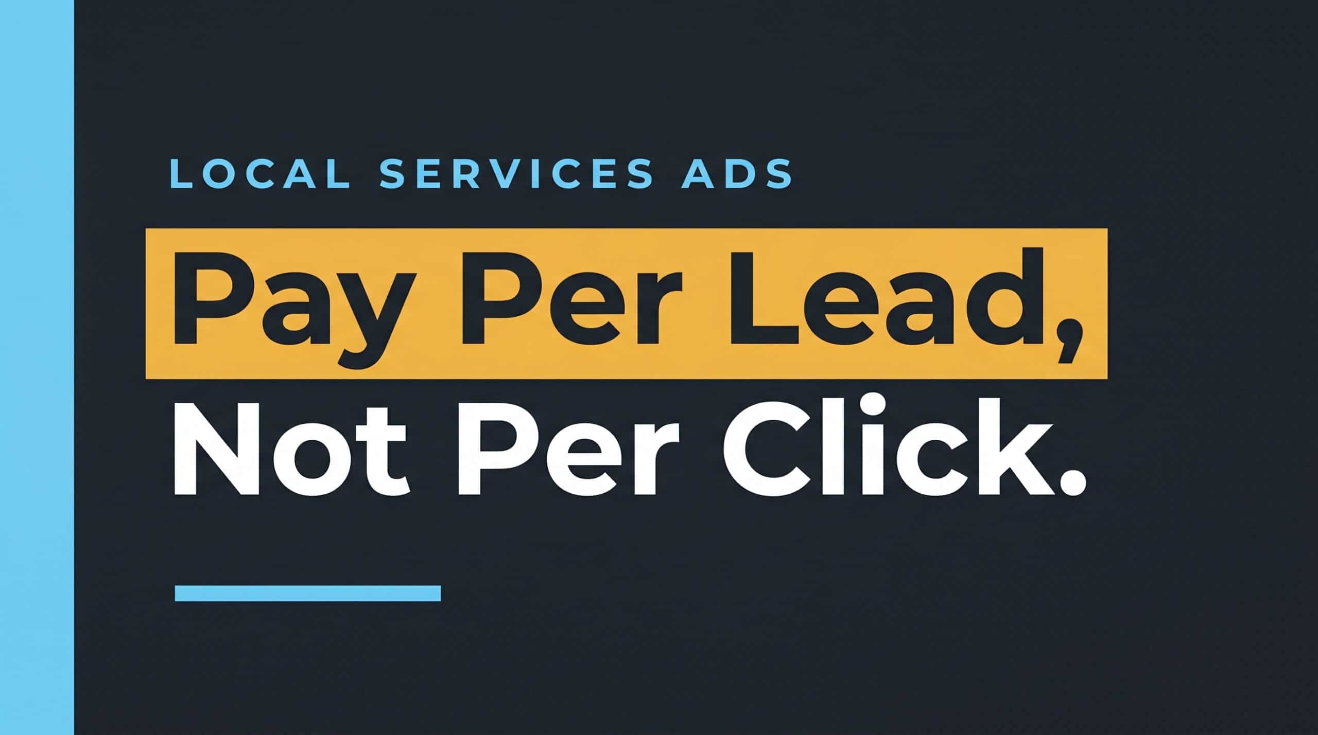 Editorial cover graphic with the headline Pay Per Lead Not Per Click — Google Local Services Ads explained for service businesses